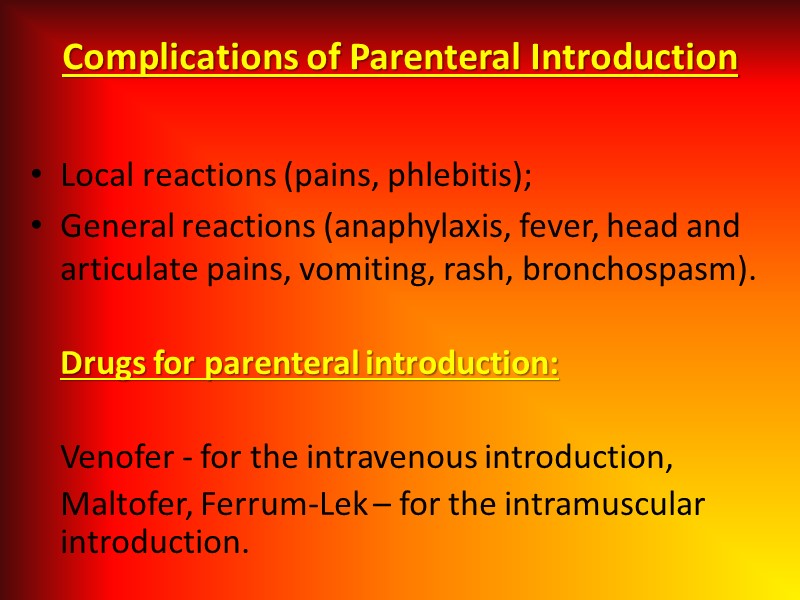 Complications of Parenteral Introduction  Local reactions (pains, phlebitis); General reactions (anaphylaxis, fever, head